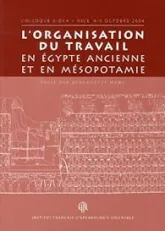 L'organisation du travail en Egypte ancienne et en Mésopotamie : Colloque Aidea, Nice 4-5 octobre 2004