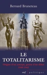 Le totalitarisme - Origines d'un concept, genèse d'un débat 1930-1942