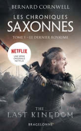 Les chroniques saxonnes, tome 1 : Le dernier royaume