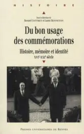 Du bon usage des commémorations. Histoire, mémoire, identité, XVIe-XXIe siècles