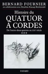 Histoire du quatuor à cordes : Tome 3, De l'entre-deux-guerre au XXIe siècle