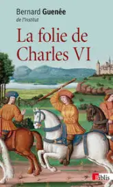 La folie de Charles VI : Roi Bien-Aimé