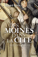 Des moines dans la cité - XVIe-XVIIIe siècle