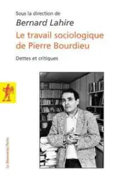 Le travail sociologique de Pierrre Bourdieu