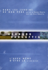 Bernard Vargaftig, l'aveu même d'être là : Le livre du film Dans les jardins de mon père (1DVD)