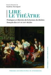 Lire le théâtre: Pratiques et théories de la lecture du théâtre français des XVIe et XVIIe siècles
