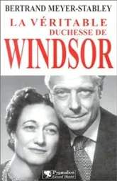 La Véritable duchesse de Windsor