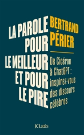 La parole, pour le meilleur et pour le pire: Inspirez-vous des grands discours du passé