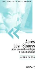 Après lévi-strauss, pour une anthropologie à taille humaine