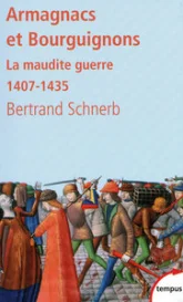 Les Armagnacs et les Bouguignons. La maudite guerre, 1407-1435
