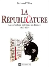 Républicature : La caricature politique en France, 1870-1914