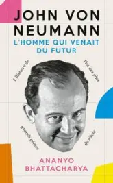 John von Neuman. L'homme qui venait du futur: La biographie de l'un des plus grands génies du siècle