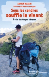 Sous les cendres souffle le vivant: À vélo des Vosges à Erevan