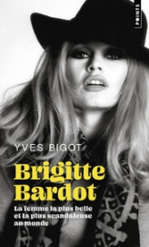Brigitte Bardot: La femme la plus belle et la plus scandaleuse au monde