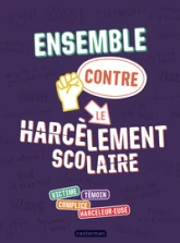 Ensemble contre le harcèlement scolaire : Victime - Témoin - Complice - Harceleur.euse
