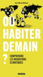 Où habiter demain ?: Comprendre les migrations climatiques