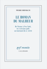 Le roman du malheur. De Vienne à New York, les écrivains juifs au tournant du XXe siècle