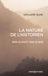 La nature de l'historien : Par le haut, par le bas