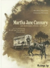 Martha Jane Cannary (la vie aventureuse de celle que l'on nommait Calamity Jane), Tome 2 : Les années 1870-1876