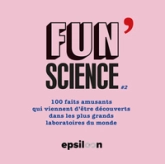 Fun Science, tome 2 : 150 faits amusants qui viennent d'être découverts dans les plus grands laboratoires du monde