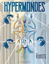 Hypermondes, tome 1 : Robots & I.A.