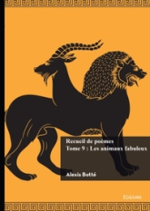 Recueil de poèmes - Tome 9 : Les animaux fabuleux