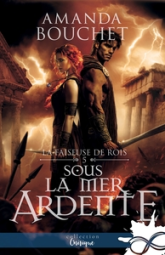 La faiseuse de Rois, tome 5 : Sous la mer ardente