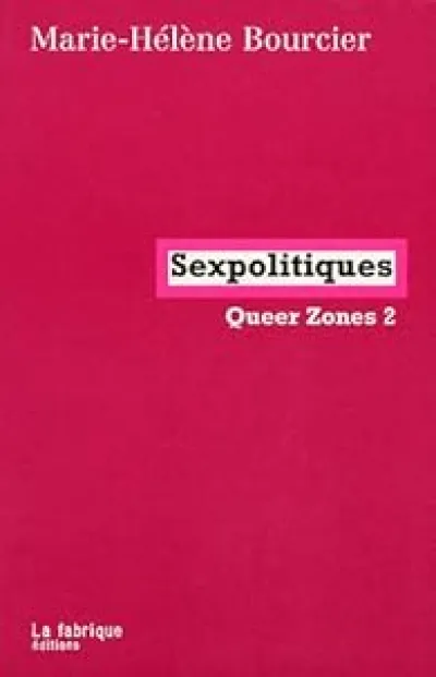 Queer zones, tome 2 : Sexpolitiques