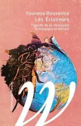 Les éclaireurs: Figures de la révolution écologique et sociale