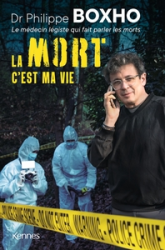 Ma vie c'est la Mort: Dr. Philippe Boxho, le médecin légiste qui fait parler les morts.