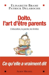 Dolto, l'art d'être parents : L'éducation, la parole, les limites...