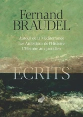 Ecrits: Autour de la Méditerannée ; Les ambitions de l'histoire ; L'histoire au quotidien