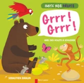 Grrr ! Grrr ! : Imite nos bruits
