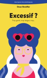 Excessif ?: Trop gentil, trop fatigué, trop...