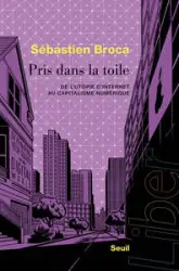 Pris dans la toile: De l'utopie d'Internet au capitalisme numérique