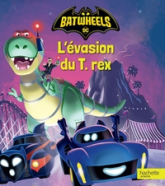 Batwheels - L'évasion du T. Rex: Album d'histoire