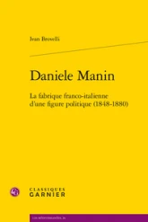 Daniele Manin: La fabrique franco-italienne d'une figure politique