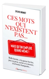 Ces mots qui n'existent pas... mais qu'on emploie quand même !