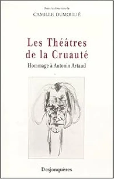 Les Théâtres de la cruauté : Hommage à Antonin Artaud