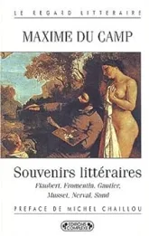 Souvenirs littéraires : Flaubert, Fromentin, Gauthier, Nerval, Musset, Sand