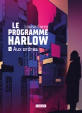 Le Programme Harlow, tome 1 : Aux ordres