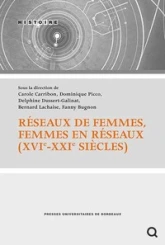 Reseaux de femmes, femmes en reseaux (XVIe-xXIe siècles)