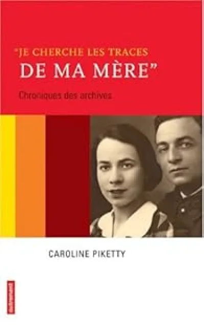 Je cherche les traces de ma mère : Chroniques des archives