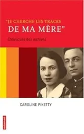 Je cherche les traces de ma mère : Chroniques des archives