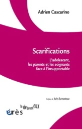 Scarifications: L'adolescent, les parents et les soignants face à l'insupportable