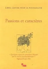 Libres cahiers pour la psychanalyse, n°13 : Passions et caractères