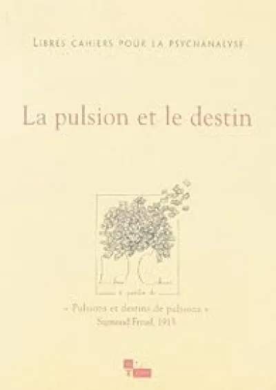 Libres cahiers pour la psychanalyse, n°15 : La pulsion et le destin