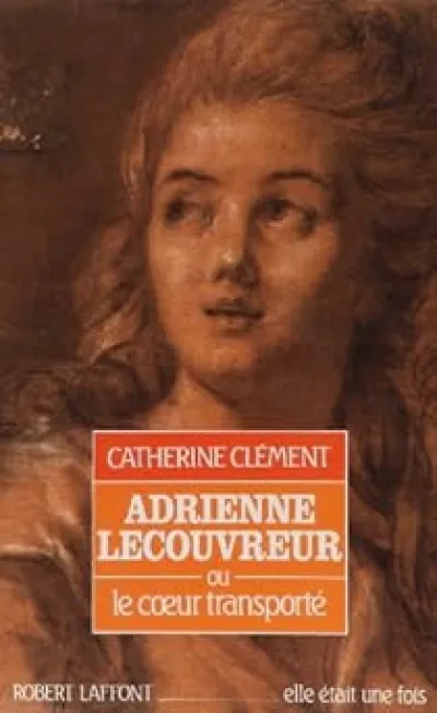 Adrienne Lecouvreur, ou, Le coeur transporté