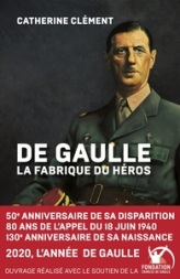 De Gaulle : La fabrique du héros