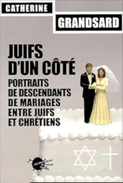 Juifs d'un côté. Portraits de descendants de mariages entre juifs et chrétiens